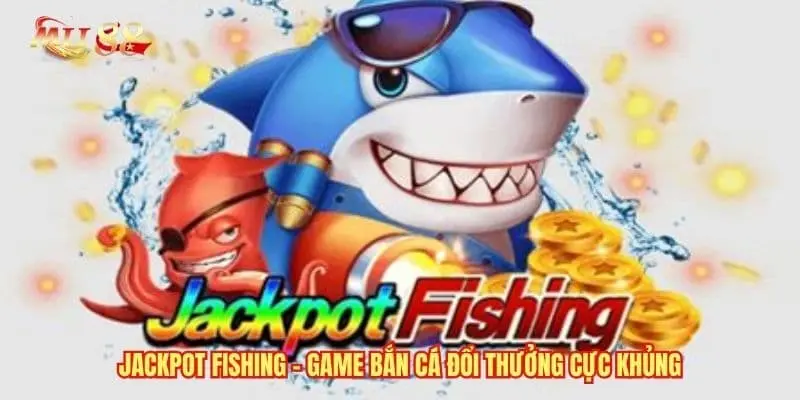 Jackpot Fishing Tại MU88 - Game Bắn Cá Đổi Thưởng Cực Khủng
