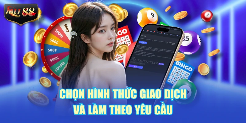 Chọn hình thức giao dịch và làm theo yêu cầu