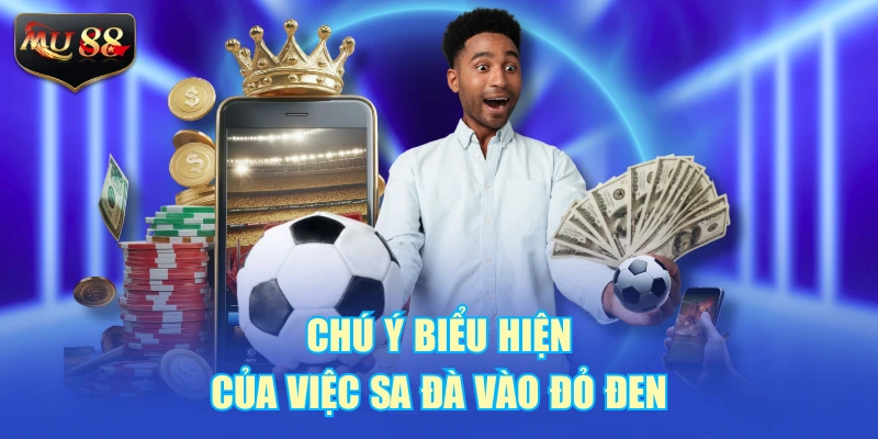 Chú ý biểu hiện của việc sa đà vào đỏ đen