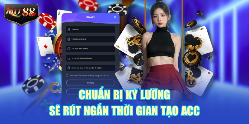 Chuẩn bị kỹ lưỡng sẽ rút ngắn thời gian tạo acc