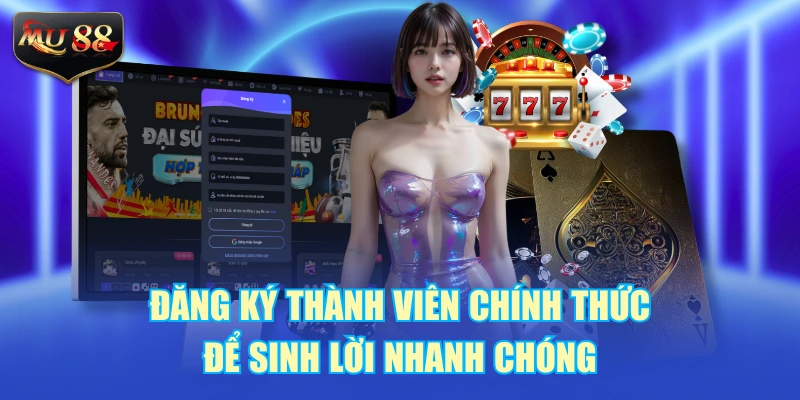 Đăng ký thành viên chính thức để sinh lời nhanh chóng