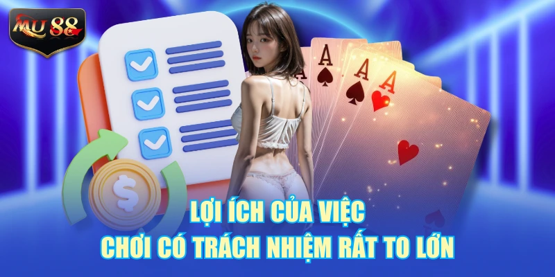 Lợi ích của việc chơi có trách nhiệm rất to lớn